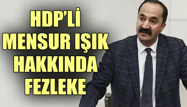 HDP li Mensur Işık hakkında fezleke!
