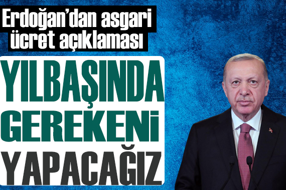 Erdoğan dan asgari ücret açıklaması:Yılbaşında gerekeni yapacağız
