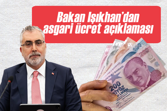 Bakan Işıkhan dan asgari ücret açıklaması!