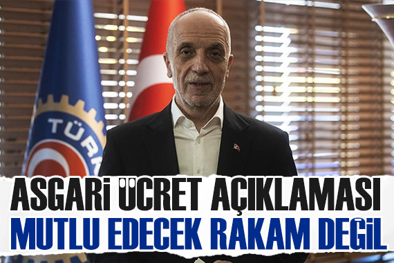 Türk-İş Başkanı Atalay: Toplumu mutlu edecek rakamlar değil