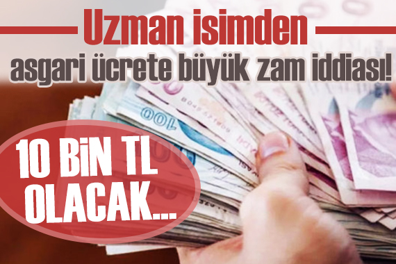 Asgari ücret 10 bin TL olacak iddiası!