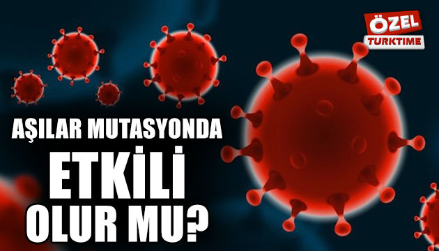 Aşılar mutasyona uğrayan virüste etkili olur mu?