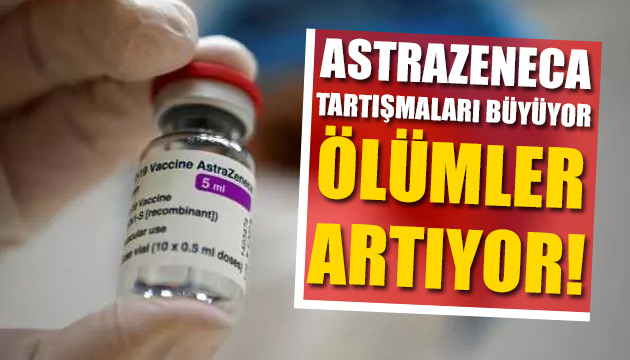 AstraZeneca tartışmaları büyüyor