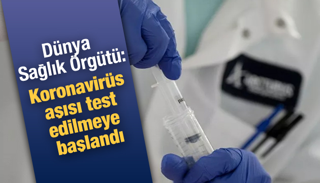 DSÖ den  koronavirüs aşısı test edilmeye başlandı  açıklaması