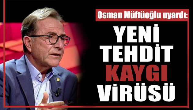 Müftüoğlu uyardı: Yeni tehdit kaygı virüsü