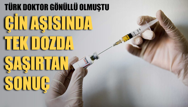 Çin aşısında tek dozda şaşırtan sonuç