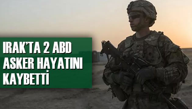 Irak ta 2 ABD askeri hayatını kaybetti