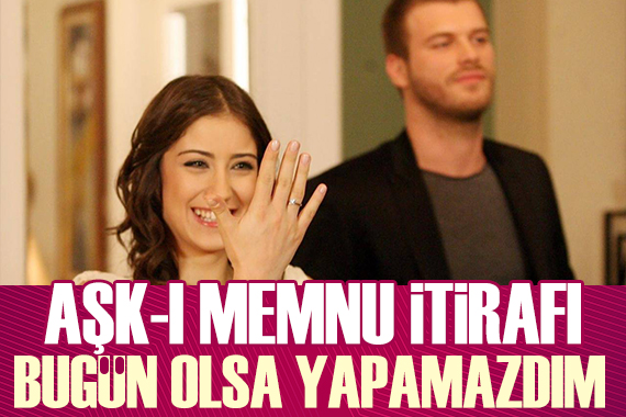 Hazal Kaya dan Aşk-ı Memnu itirafı: Bugün olsa yapamazdım