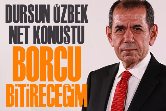 Galatasaray Başkanı Özbek: Bu borcu bitireceğim