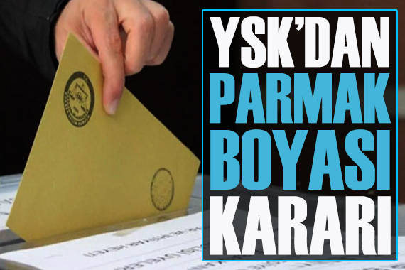 YSK seçimde parmak boyası kararını açıkladı