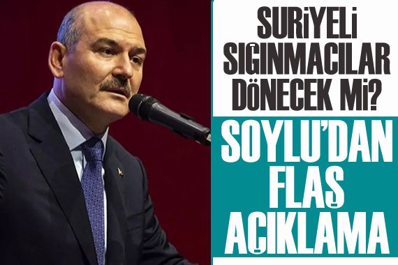 Suriyeli sığınmacılar dönecek mi? Soylu dan flaş açıklama