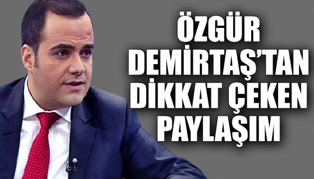 Özgür Demirtaş tan dikkat çeken paylaşım!