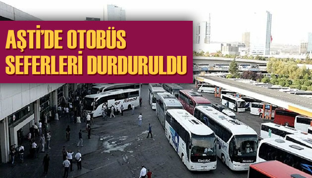 AŞTİ de otobüs seferleri durduruldu