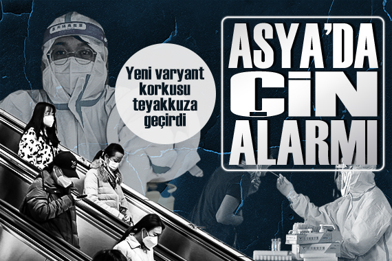 Asya da Çin alarmı: Yeni varyantlardan korkuluyor