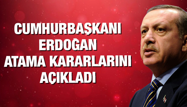 Cumhurbaşkanı Erdoğan dan atama kararları
