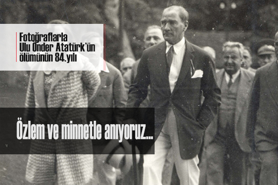Ulu Önder Mustafa Kemal Atatürk ün ölümünün 84.yılı