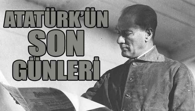 Atatürk ün son günleri