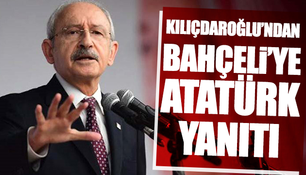 Kılıçdaroğlu ndan Bahçeli ye Atatürk yanıtı