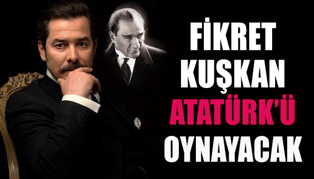 Fikret Kuşkan, Atatürk ü oynayacak