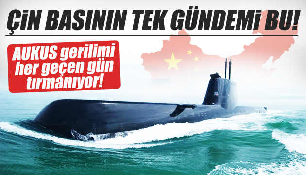 Çin de AUKUS a tepkiler çığ gibi büyüyor!