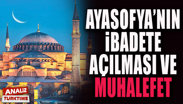 Ayasofya’nın ibadete açılması ve muhalefet (manşet)