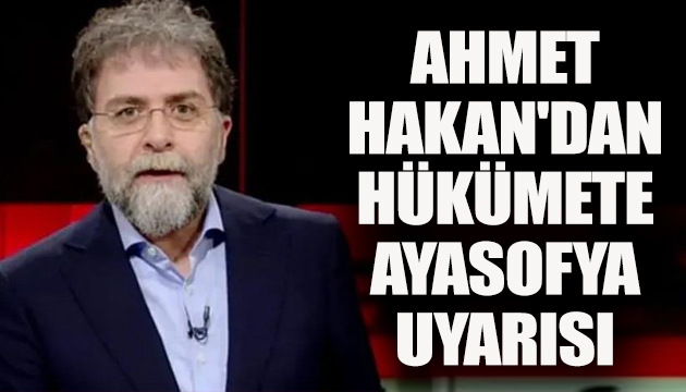 Ahmet Hakan dan hükümete Ayasofya uyarısı