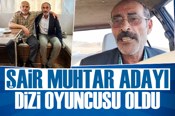 Şair muhtar adayı dizi kadrosuna dahil oldu!