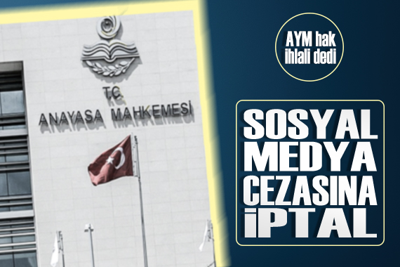 Anayasa Mahkemesi nden, sosyal medya cezasına iptal kararı!