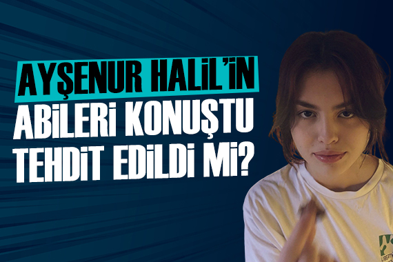 Ayşenur Halil in abileri konuştu: Neden gitti, tehdit edildi mi, şantaj yapıldı mı?