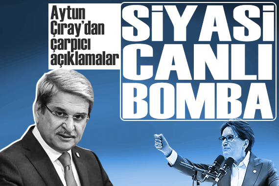 İyi Parti den istifa eden Aytun Çıray dan dikkat çeken açıklamalar:  Siyasi canlı bomba... 
