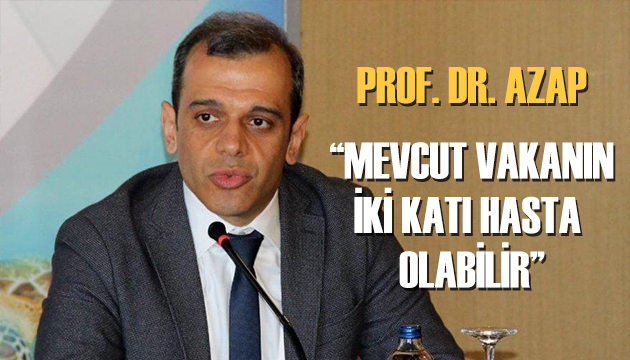  Mevcut vakanın iki katı hasta olabilir 