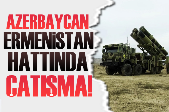 Azerbaycan-Ermenistan sınırında yoğun çatışmalar!