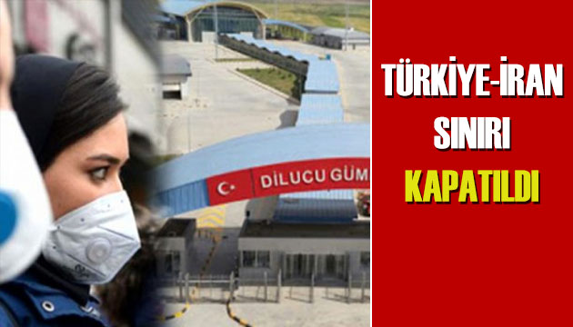 Türkiye-İran sınırı kapatıldı!