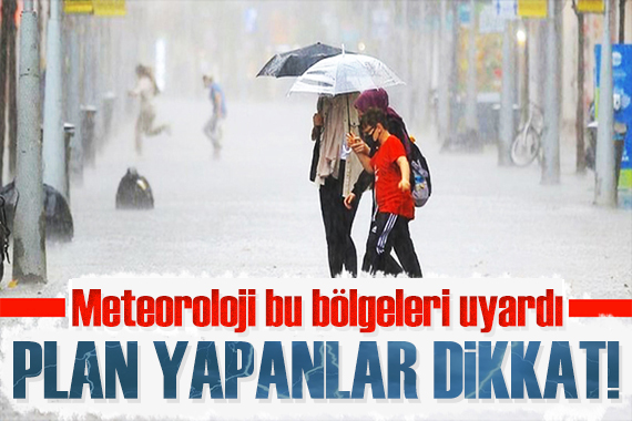 Meteoroloji den kuvvetli yağış uyarısı: O illerde yaşayanlar dikkat!