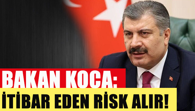 Bakan Koca: İtibar eden risk alır