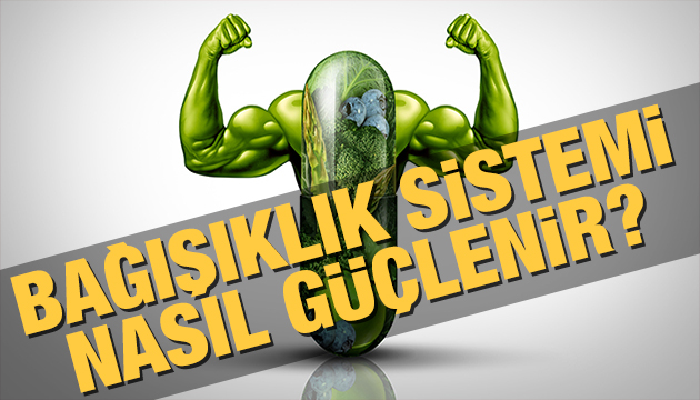 Bağışıklık sistemi nasıl güçlenir?