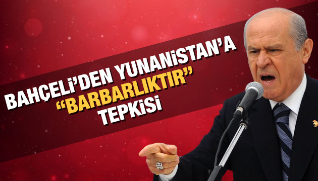 Devlet Bahçeli: tek kelimeyle barbarlıktır