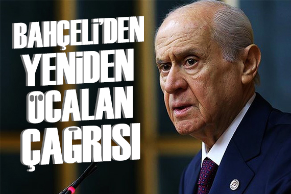 MHP Genel Başkanı Bahçeli den yeniden Öcalan çağrısı