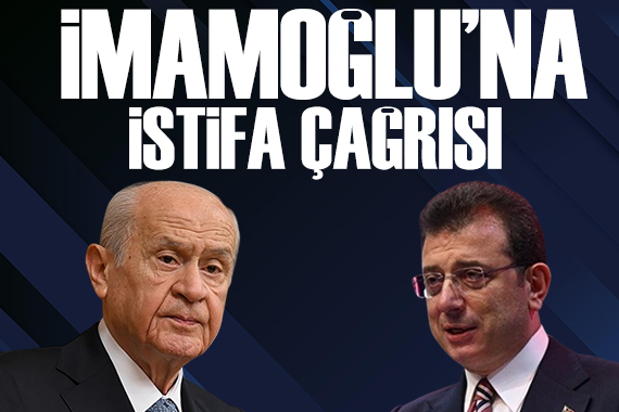 Bahçeli den İmamoğlu na istifa ve adaylık çağrısı