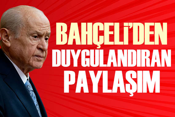Devlet Bahçeli den duygulandıran mesaj
