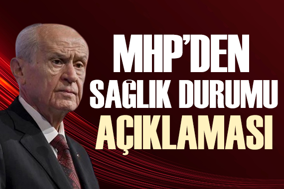 MHP den Devlet Bahçeli nin sağlık durumuyla ilgili açıklama