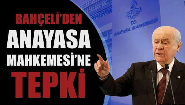 Bahçeli den Anayasa Mahkemesi ne tepki!