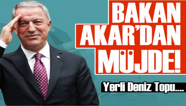 Bakan Akar'dan yerli deniz topu müjdesi!