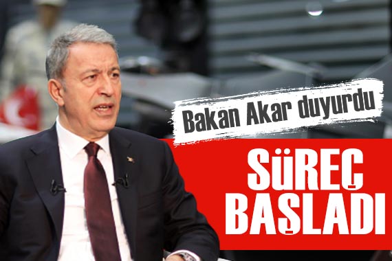 Bakan Akar dan açıklama: Süreç başladı