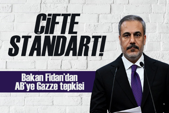 Bakan Fidan dan AB ye Gazze tepkisi: Çifte standart!