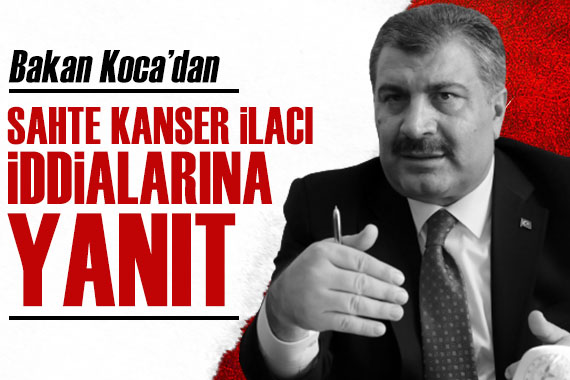 Bakan Koca dan  sahte kanser ilacı  açıklaması