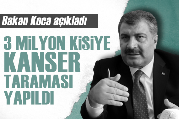 Bakan Koca: 3 milyon kişiye kanser taraması yapıldı