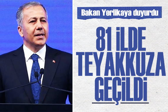 Bakan Yerlikaya duyurdu: 81 ilde teyakkuza geçildi!