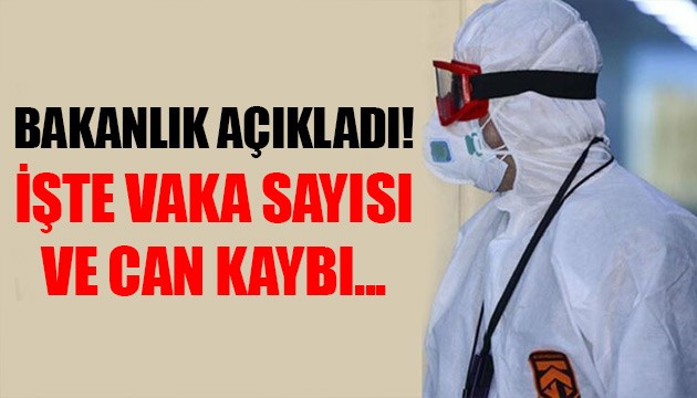 Bakanlık açıkladı: İşte vaka sayısı ve can kaybı