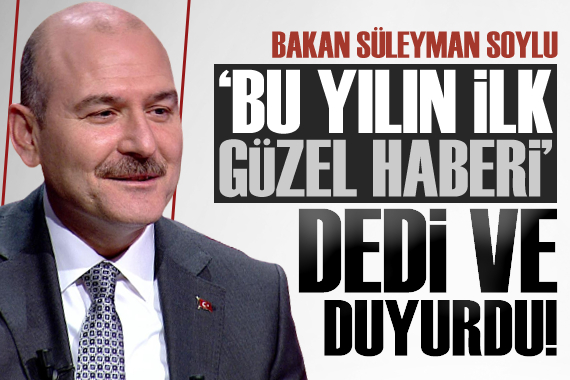 Bakan Soylu  Bu yılın ilk güzel haberi  deyip duyurdu!